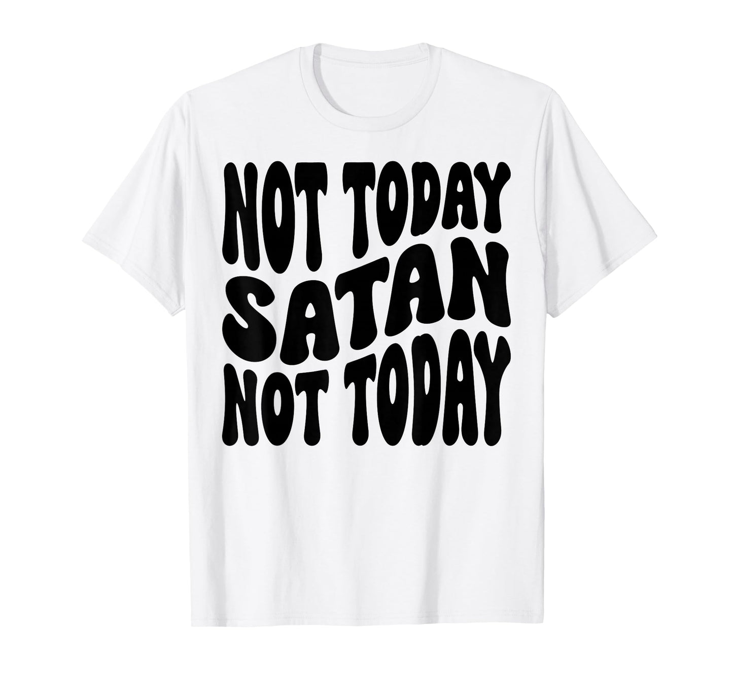 Not Today Satan. Not Today. Christian Men, Women & Kids T-Shirt