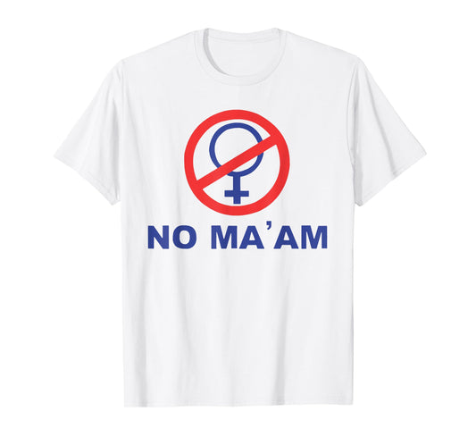 No Ma' Am T-Shirt