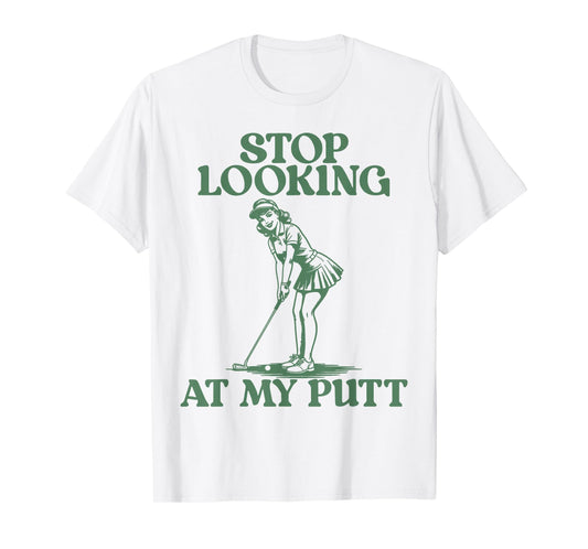 Stop Looking At My Putt Funny Golf Pun Tee T-Shirt