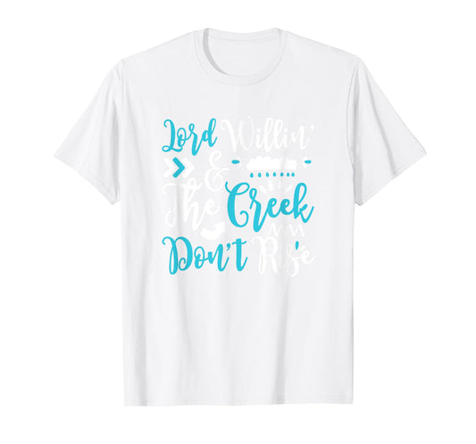 Lord Willing Creek Don't Rise! for Christians T-Shirt
