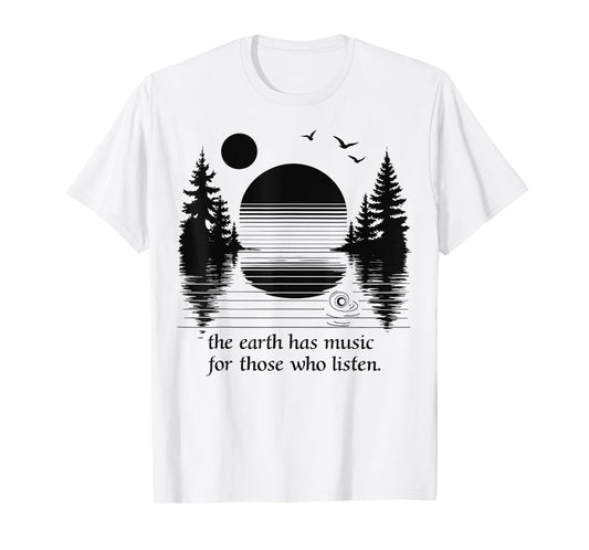 The Earth Has Music for those who Listen Nature Inspiration T-Shirt