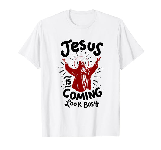 Jesus Is Coming Look Busy T-Shirt T-Shirt