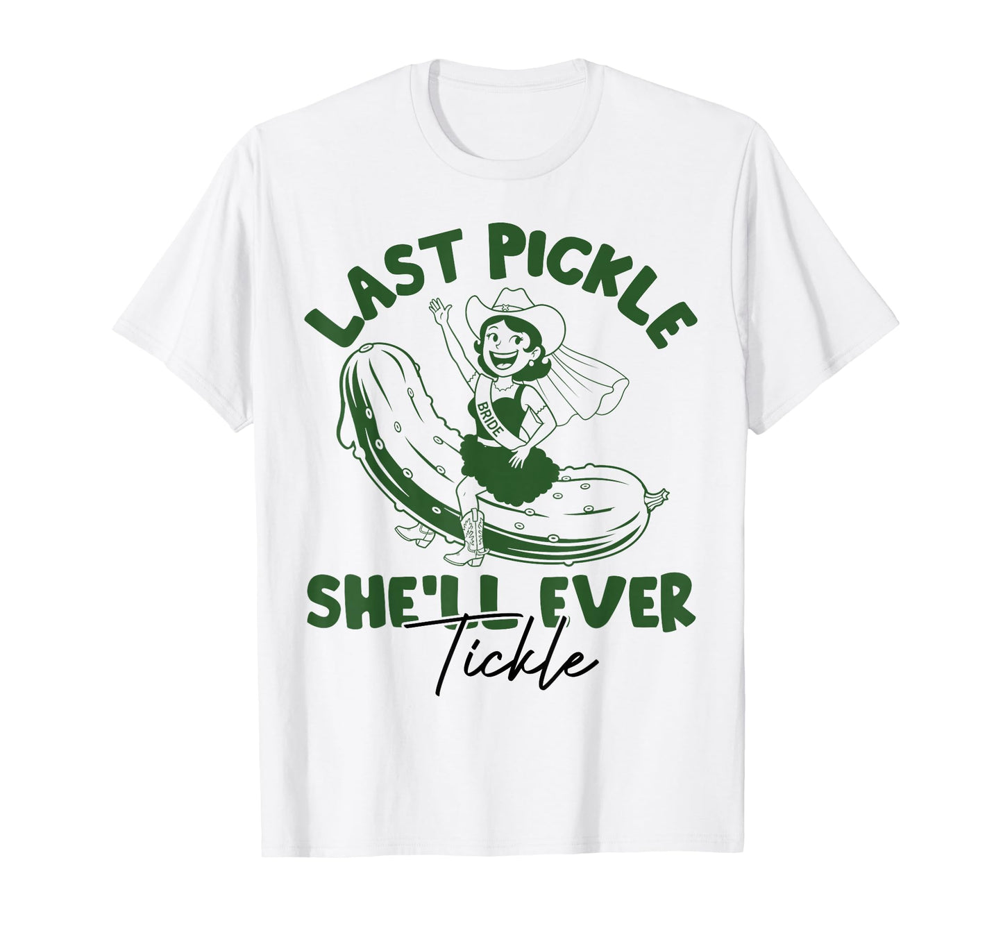 Last Pickle She'll Ever Tickle Funny Pickle Bachelorette T-Shirt