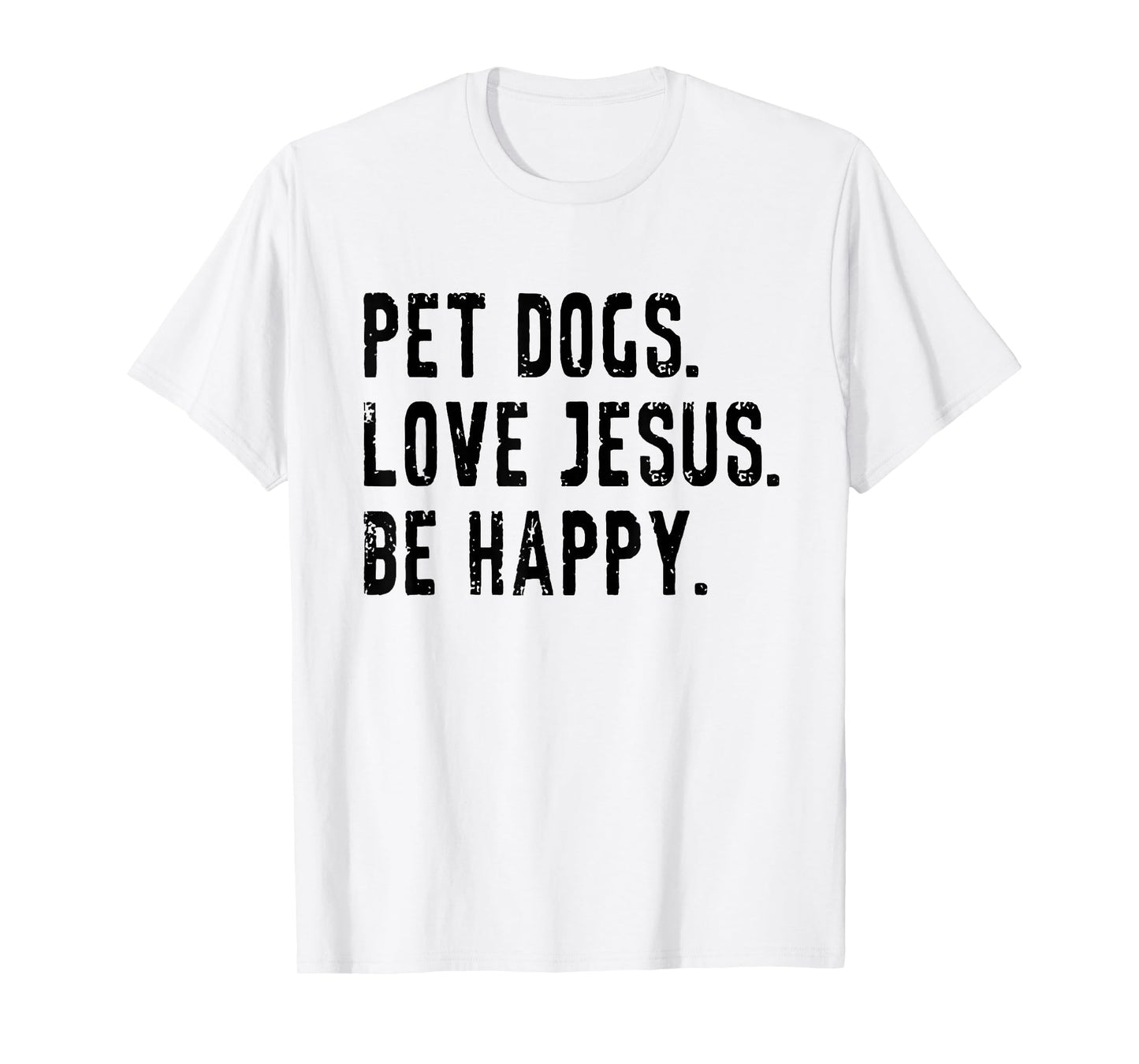 Pet Dogs Love Jesus Be Happy T-Shirt