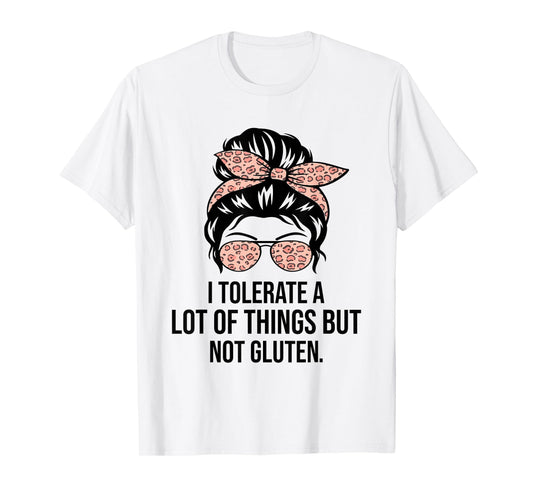 I Tolerate A Lot Of Things But Not Gluten Funny Gluten Free T-Shirt