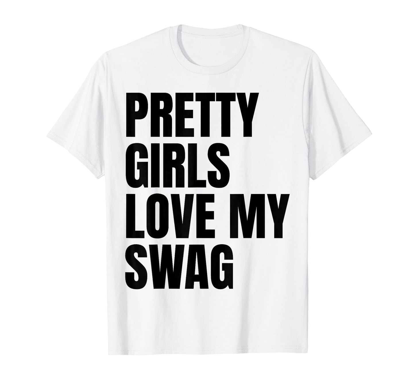 Pretty Girls Love My Swag Funny Quotes T-Shirt