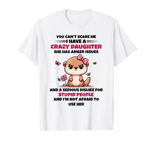 You Can't Scare Me I Have A Crazy Daughter Cute Bear Funny T-Shirt