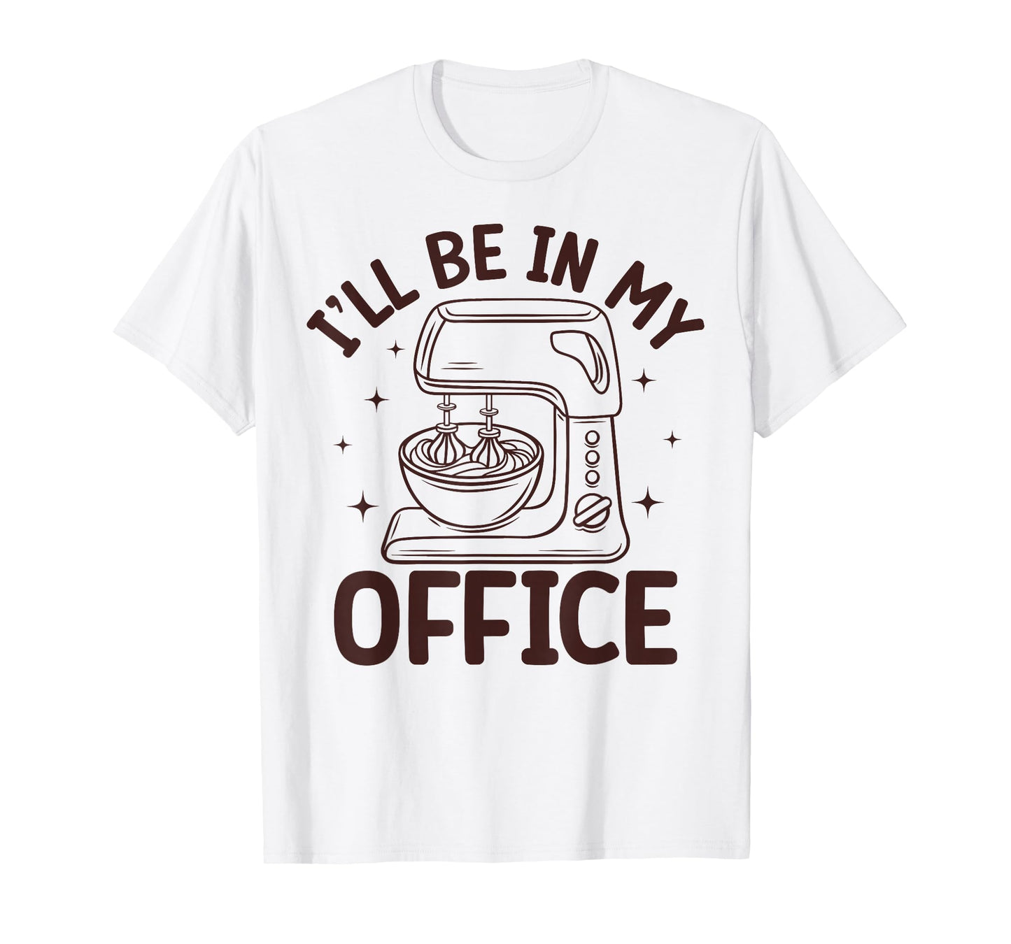 Funny I’ll Be in My Office Baking for Moms & Cookie Lover T-Shirt