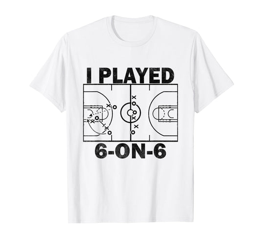 I Played 6 On 6 Basketball Funny T-Shirt