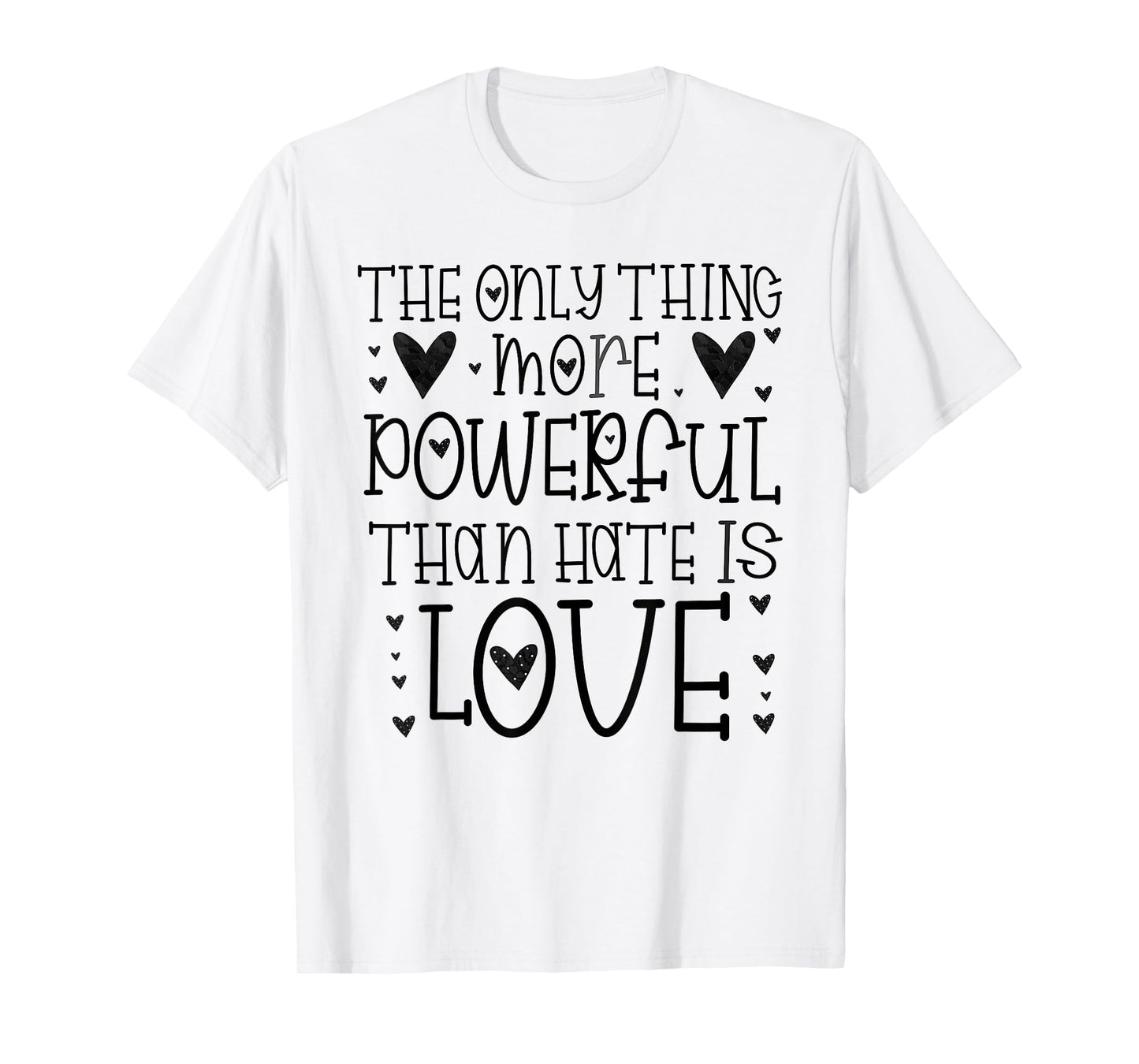The Only Thing More Powerful Than Hate is Love T-Shirt