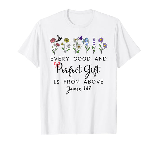 Every Good Perfect is from Above Bible God Quote James 1:17 T-Shirt