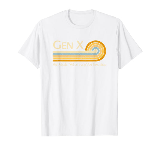 Funny Gen X: We Made Whatever An Emotion 1980s T-Shirt