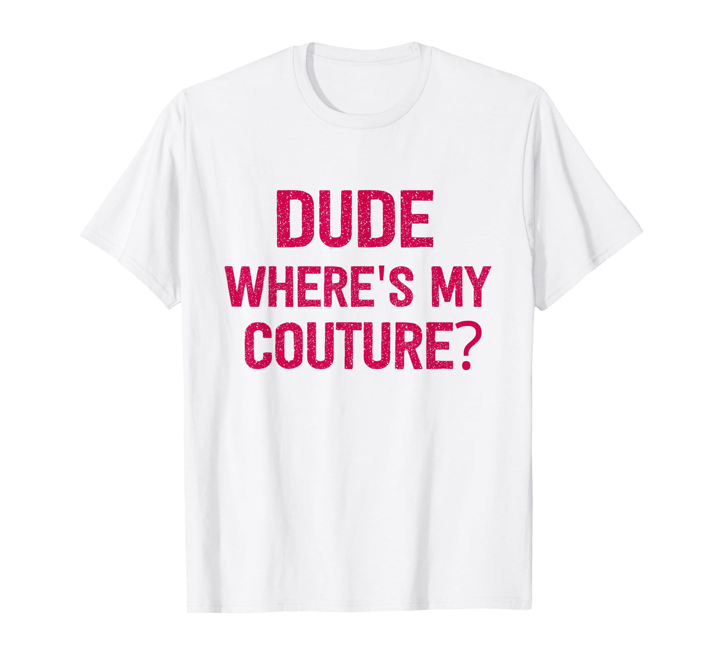 Dude Where's My Couture Pink Women Girls Funny Saying T-Shirt