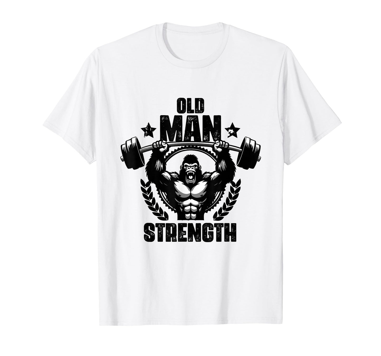 Old Man Strength Weightlift Workouts Gym Quotes Gym Fitness T-Shirt