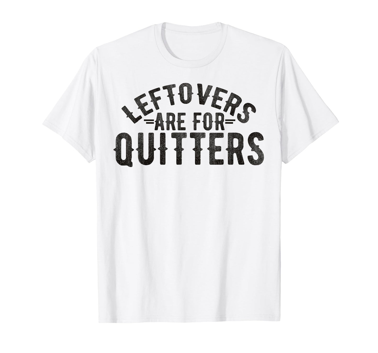 Funny Saying Leftovers Are For Quitters Food Joke Women Men T-Shirt