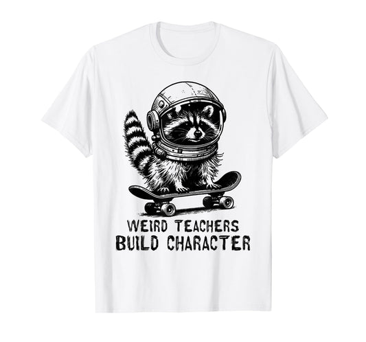 Weird Teachers Build Character Teacher Appreciation Raccoon T-Shirt