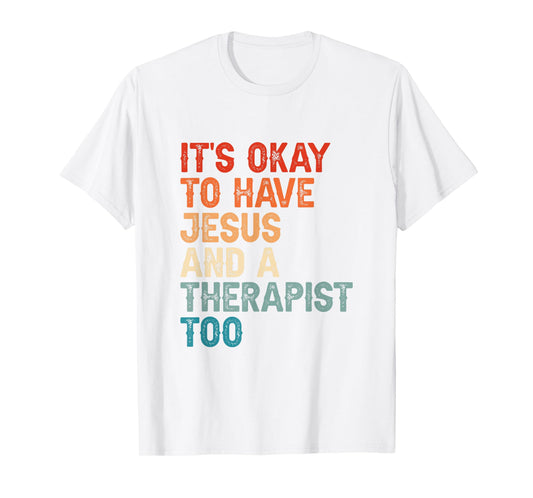 Mental Health It's Okay To Have Jesus And A Therapist Too T-Shirt