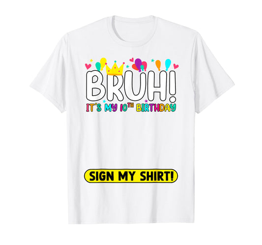 Bruh It's My 10th Birthday Sign My Shirt Funny 10 Year Old T-Shirt