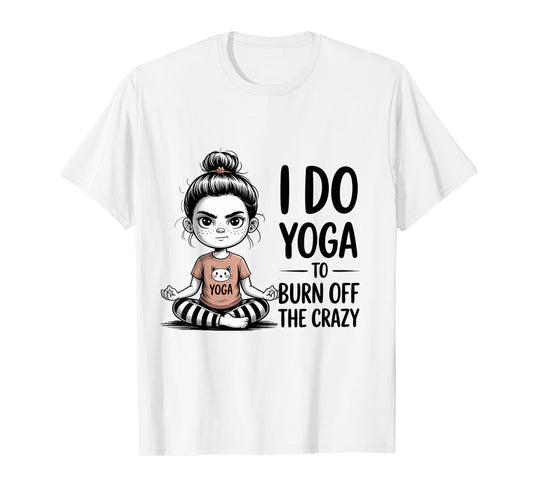 I Do Yoga to Burn Off The Crazy Cute Yoga T-Shirt