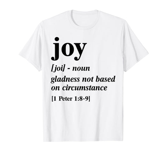 Joy Gladness Not Based On Circumstance T-Shirt