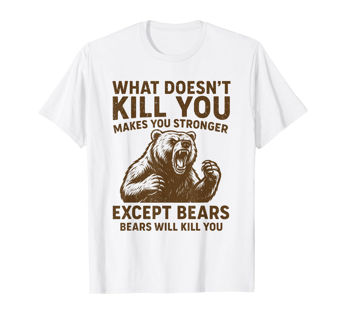 What Doesnt Kill You Makes You Stronger Except Bears Camping T-Shirt