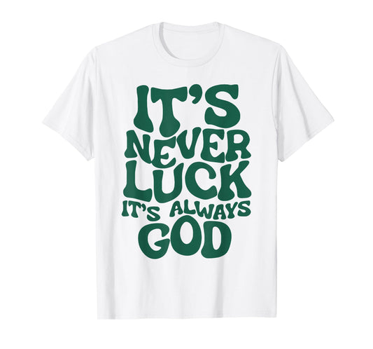 It's Never Luck It's Always God T-Shirt