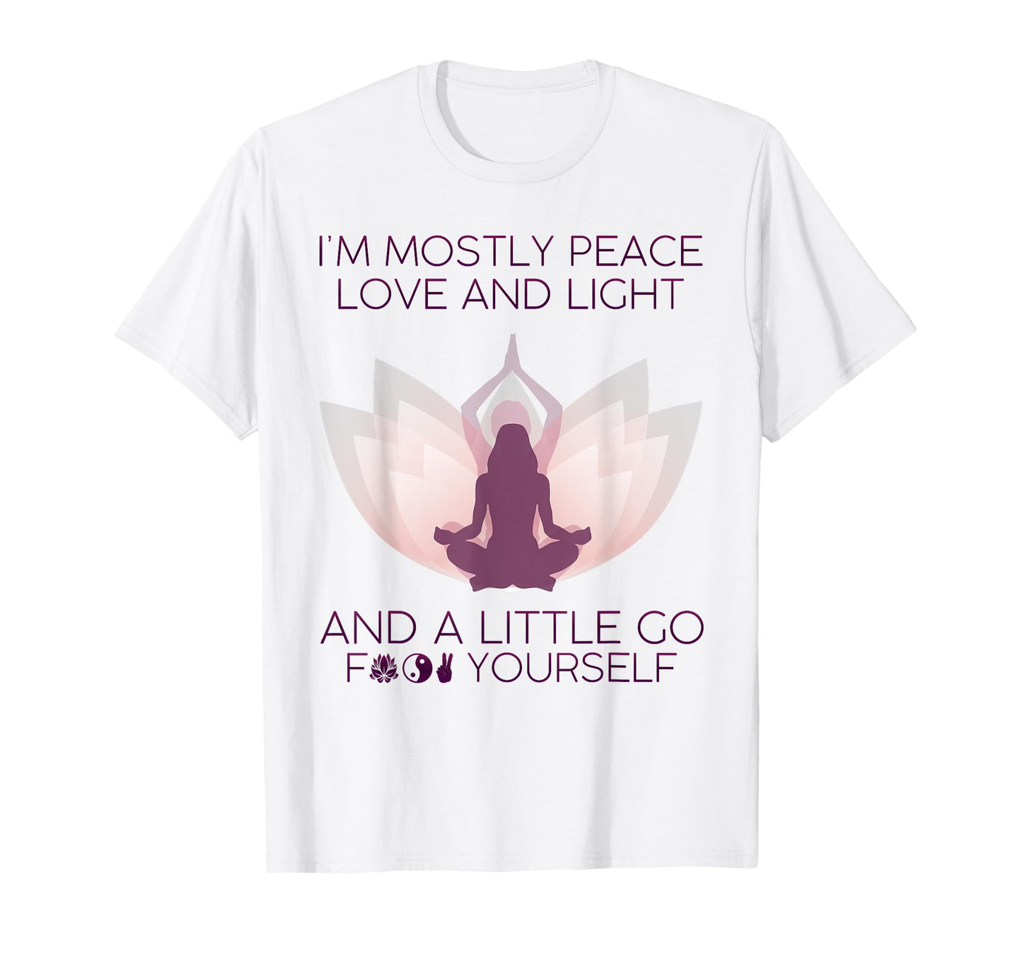 Womens I'm Mostly Peace Love And Light & A Little Go Yoga T-Shirt
