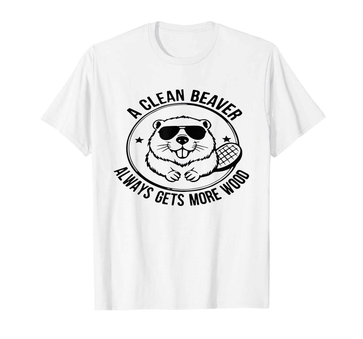 A Clean Beaver Always Gets More Wood Adults Joke Men Women T-Shirt