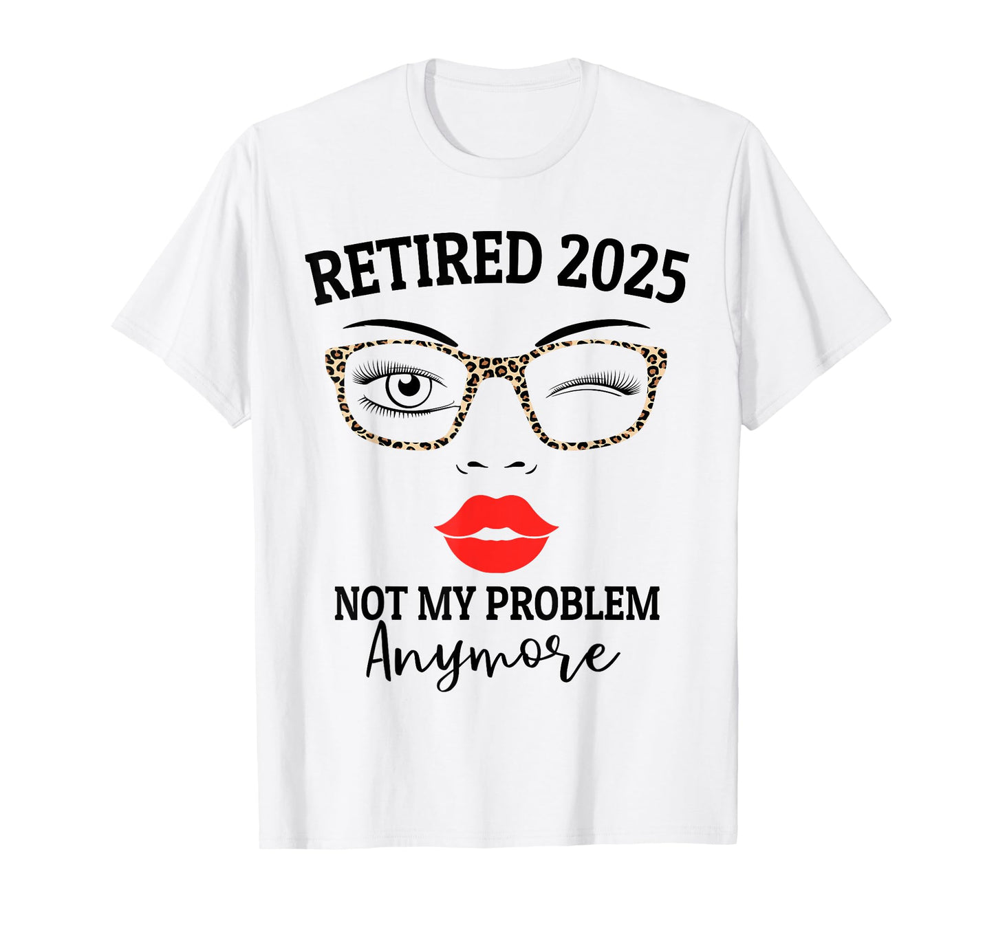 Retired 2025 not my problem anymore leopard women retirement T-Shirt