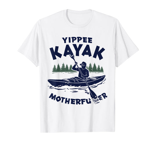 Yippee Kayak Funny Kayaking Lover Kayaker Saying Joke T-Shirt