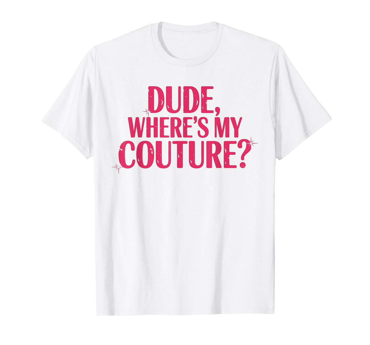 Dude Where's My Couture Sarcastic Funny Saying Women's Pink T-Shirt