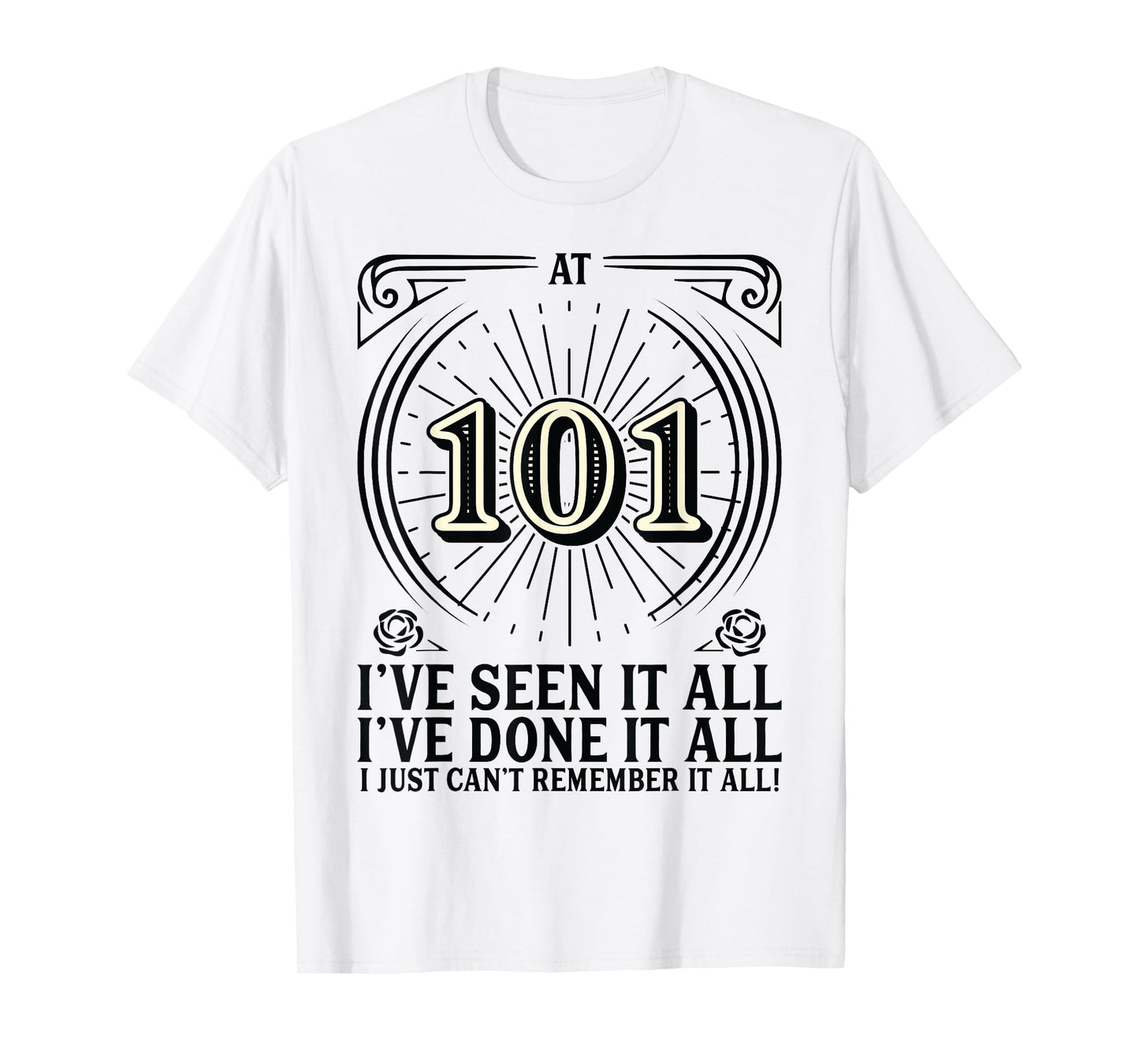 Can't Remember - 101 Years Old Funny 101st Birthday T-Shirt