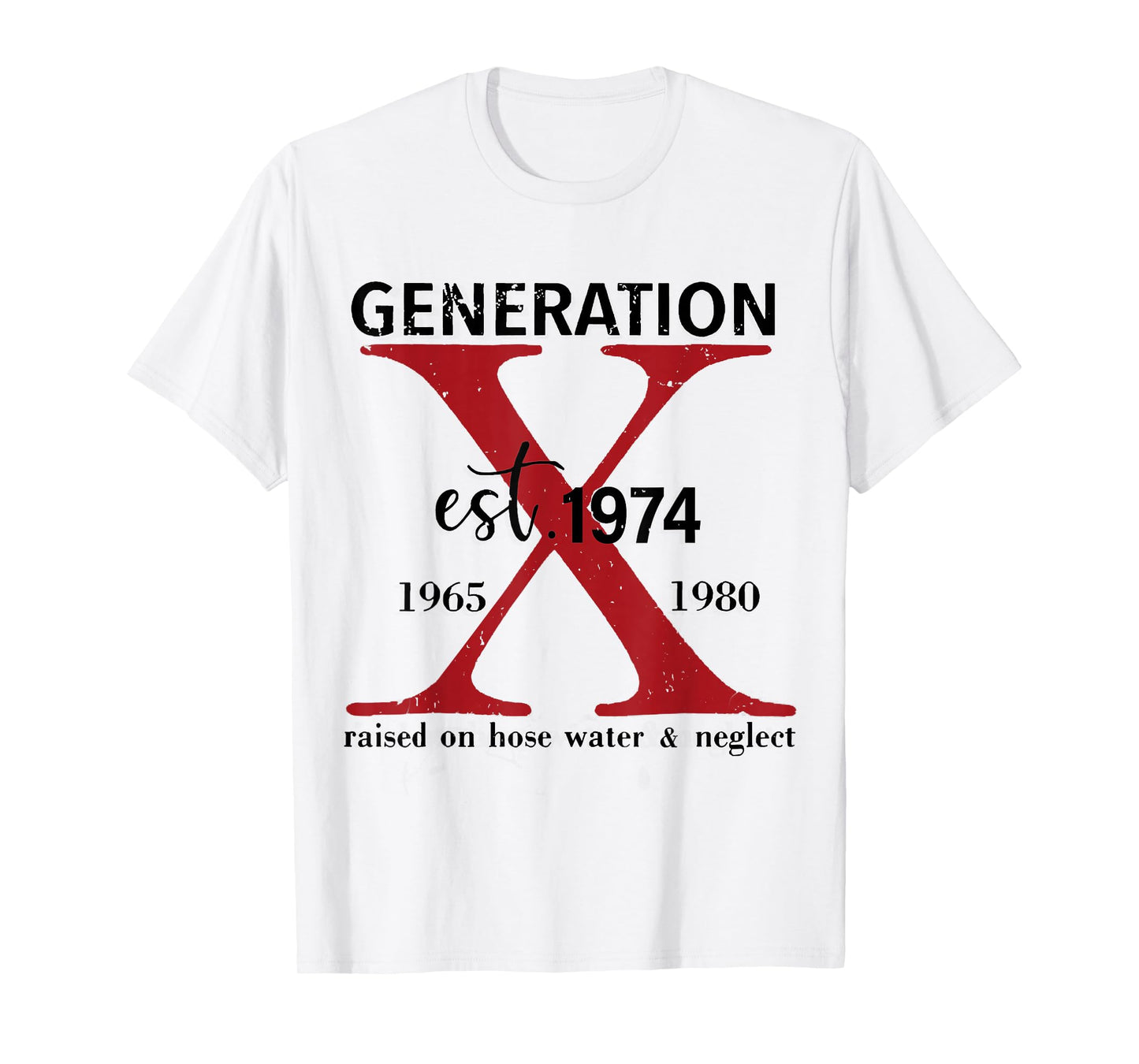 Generation X Est. 1974 Raised On Hose Water and Neglect T-Shirt