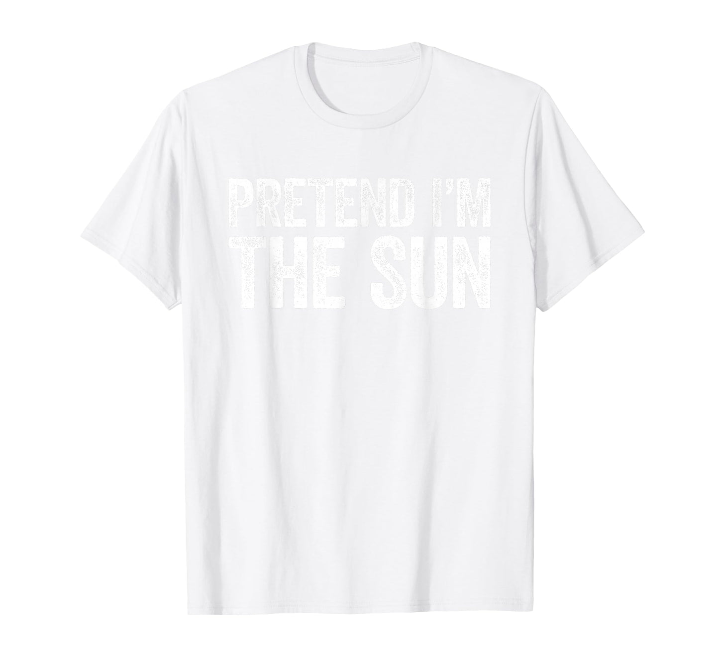 Pretend I'm The Sun Shirt Adult Kids Men Women Costume T-Shirt