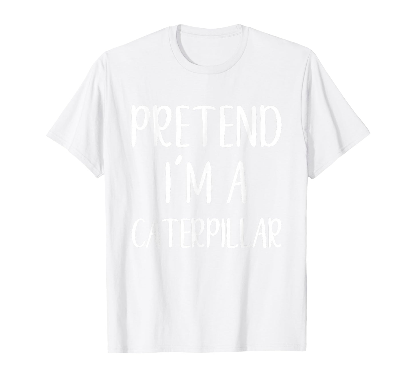 Pretend I'm A Caterpillar Costume Halloween Easy Adult Kid T-Shirt