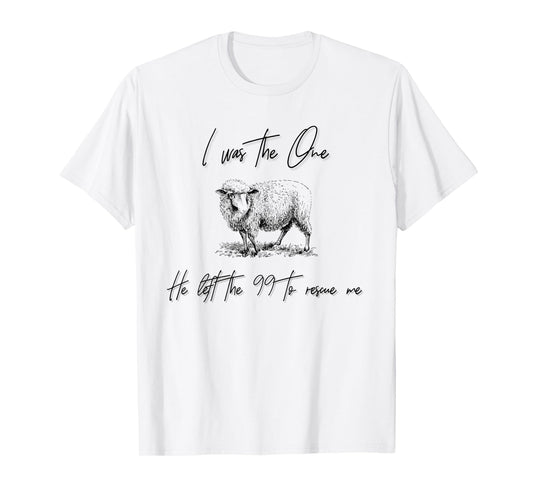 I Am The One He Left the 99 To Rescue Me T-Shirt