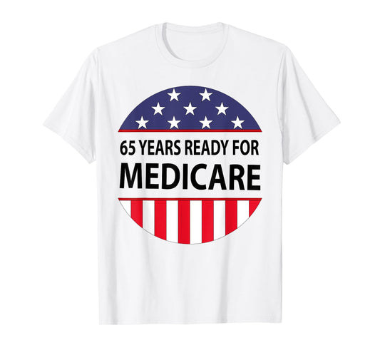 65 Years Birthday Funny Retirement Medicare Grandpa Grandma T-Shirt