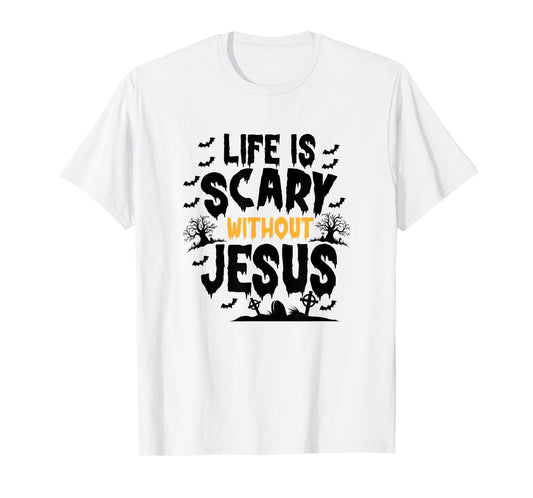 Life is Scary Without Jesus Funny Halloween T-Shirt
