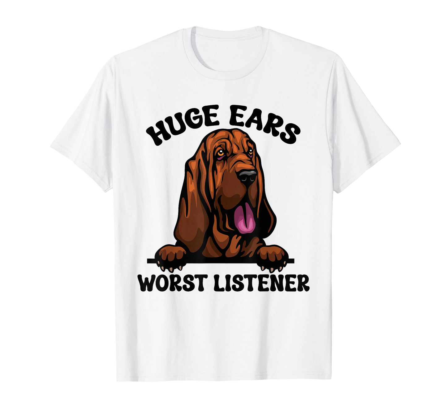 Funny Bloodhound Huge Ears Worst Listener Cute Dog Owner T-Shirt