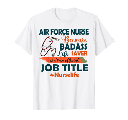 Nurselife Badass Air Force Nurse Life Funny Job Title Gift T-Shirt