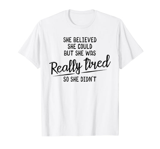 She Believed She Could But She Was Really Tired Gym T-Shirt
