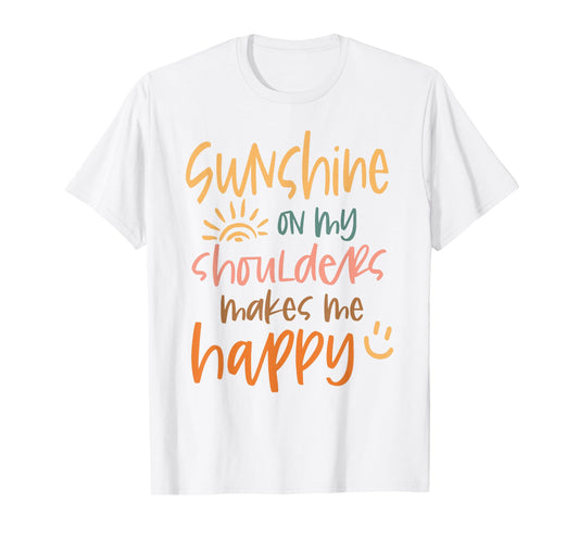 Sunshine On My Shoulders Makes Me Feel Happy Country Music T-Shirt