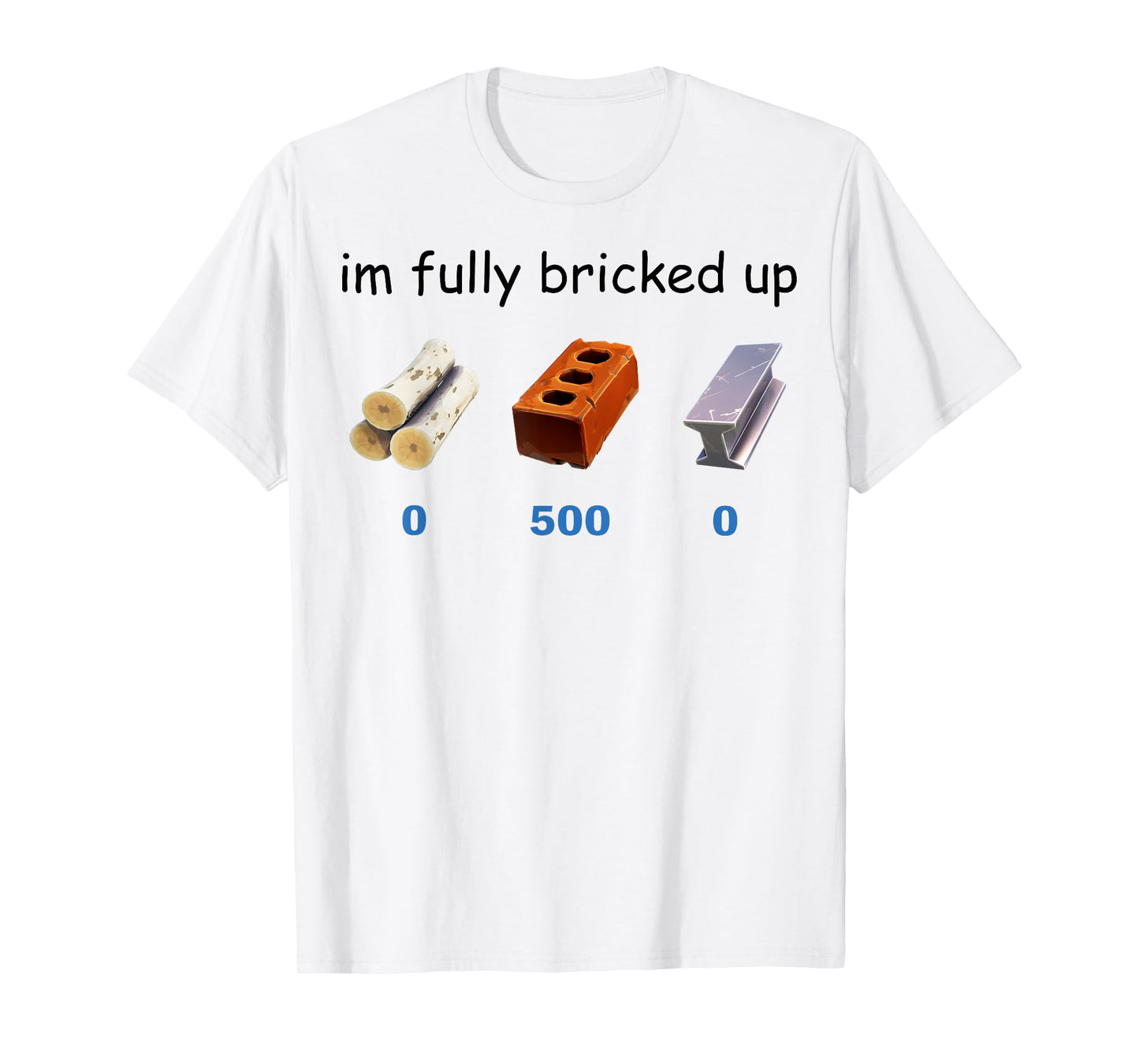 Im Fully Bricked Up Funny Gaming Tee T-Shirt