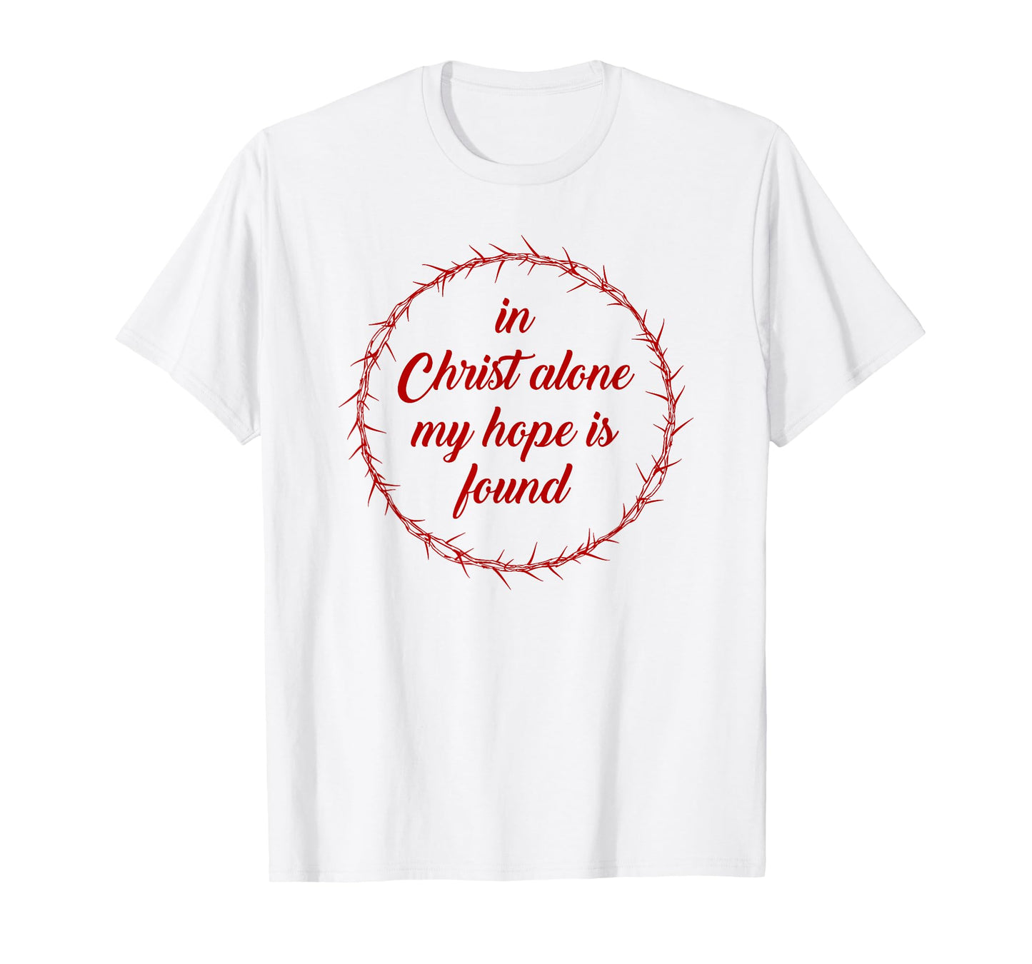 in Christ Alone, My Hope is Found – Passover Easter Thorns T-Shirt