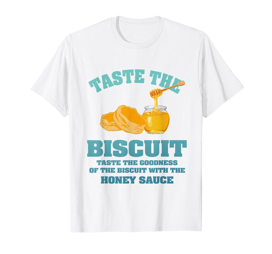 Taste The Biscuit Honey Sauce Goodness Of The Biscuits T-Shirt