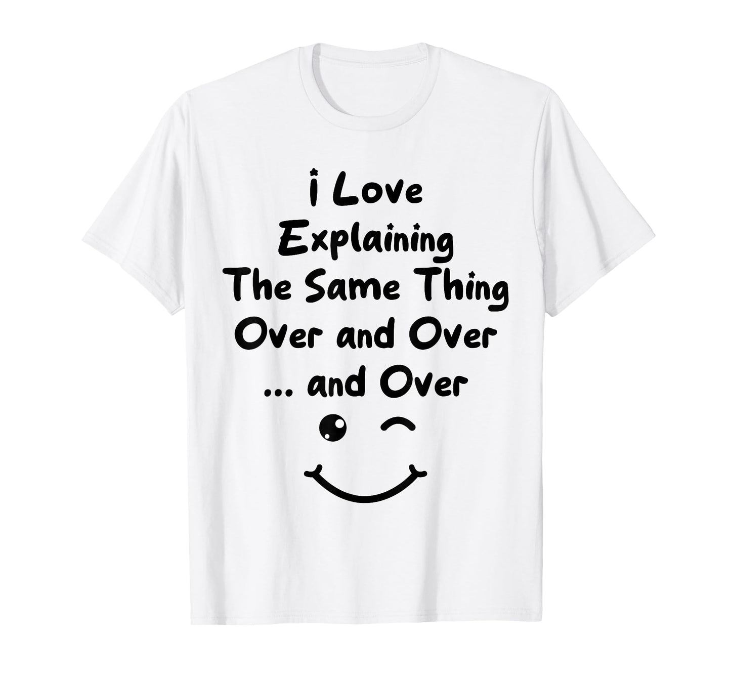 I Love Explaining The Same Thing Teacher White Lie Party T-Shirt