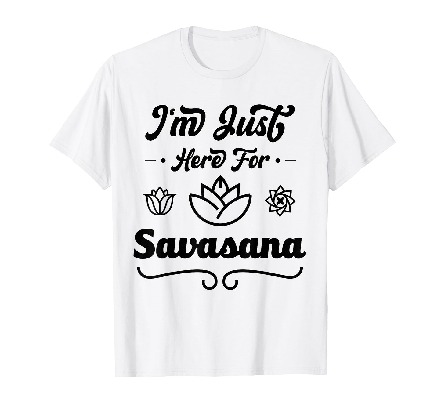 I'm Just Here For Savasana Funny Yoga T-Shirt