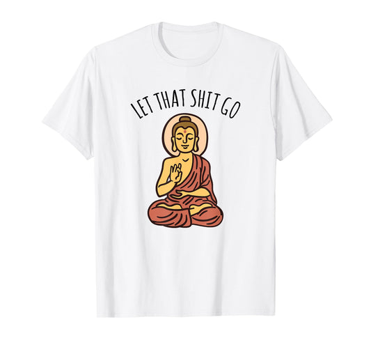 Let That Sh-it Go Art Yoga Art Buddha T-Shirt
