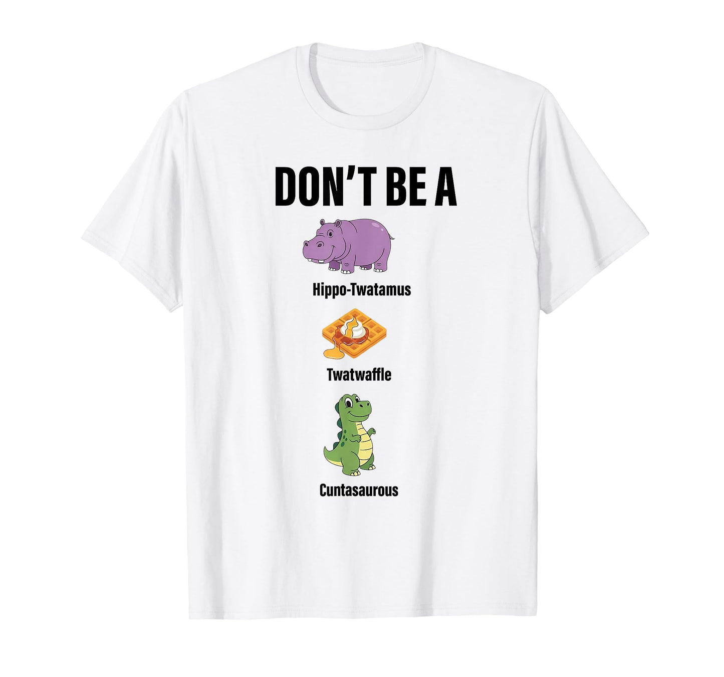 Don't Be A Hippo-Twatamus Twatwaffle Funny Saying Quote T-Shirt