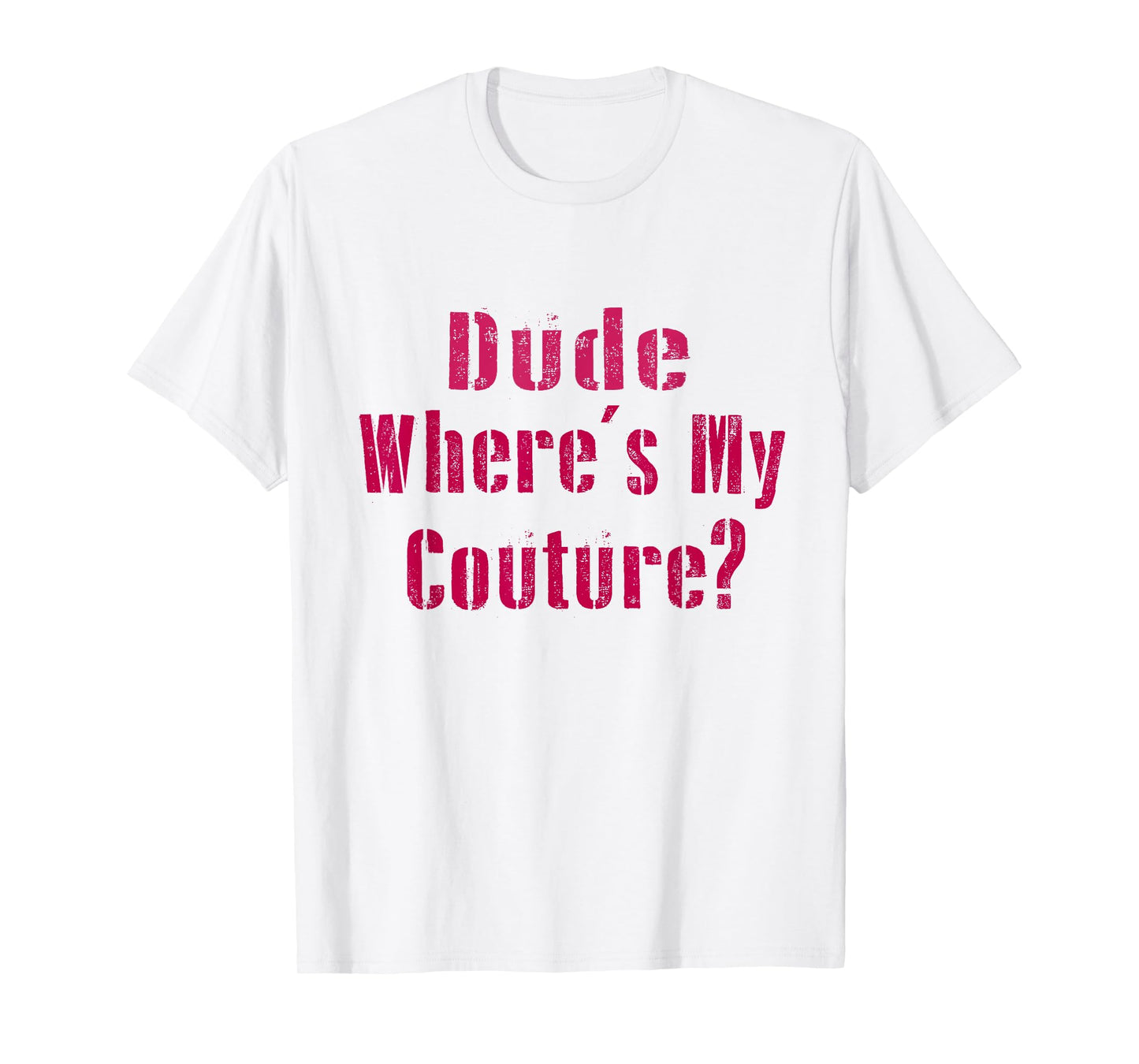 Dude Where's My Couture Sarcastic Funny Saying Women's Pink T-Shirt